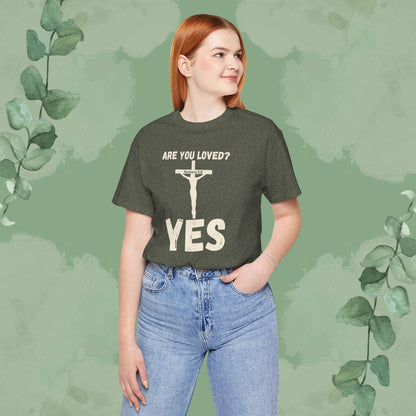 Are You Loved? YES – Christian T-Shirt