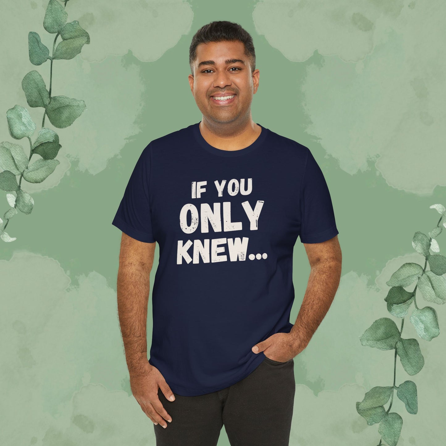 If You Only Knew... T-Shirt
