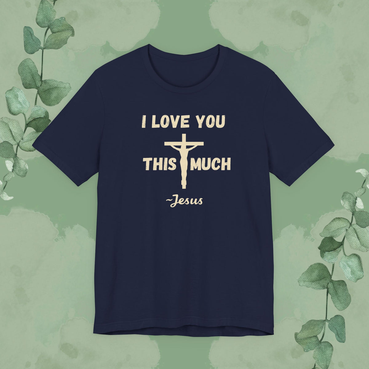 "I Love You This Much ~ Jesus" Christian T-Shirt