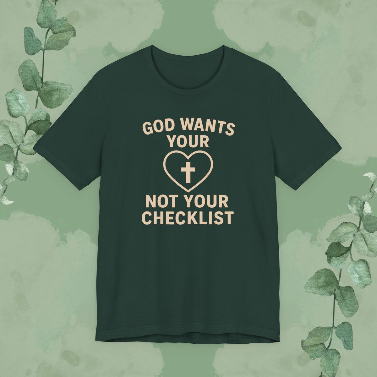 God Wants Your Heart, Not Your Checklist Christian T-Shirt
