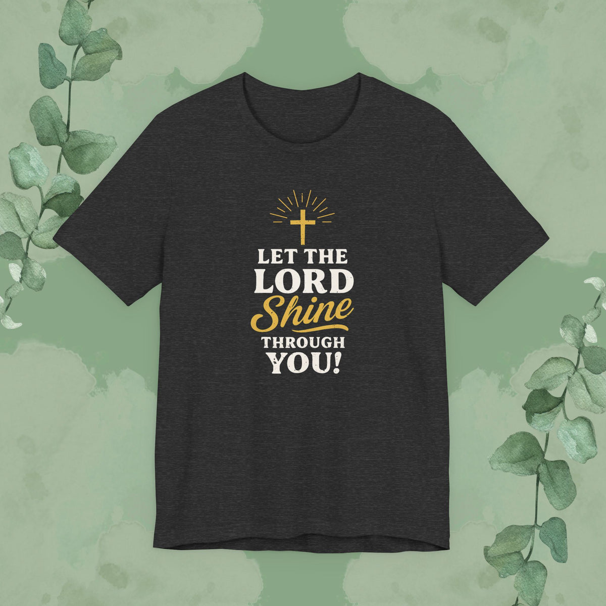 Let the Lord Shine Through You Christian T-Shirt