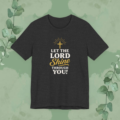 Let the Lord Shine Through You Christian T-Shirt