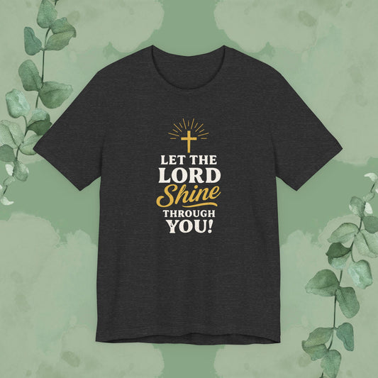 Let the Lord Shine Through You Christian T-Shirt