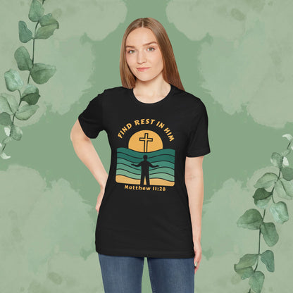 Find Rest in Him – Matthew 11:28 T-Shirt