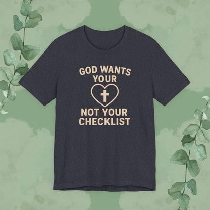 God Wants Your Heart, Not Your Checklist Christian T-Shirt