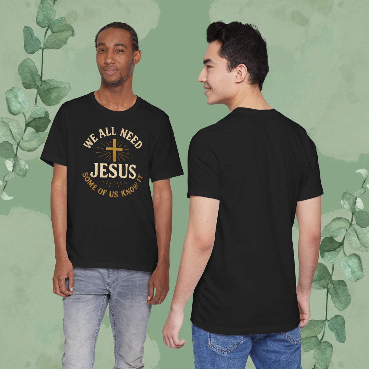 We All Need Jesus – Some of Us Know It Christian T-Shirt