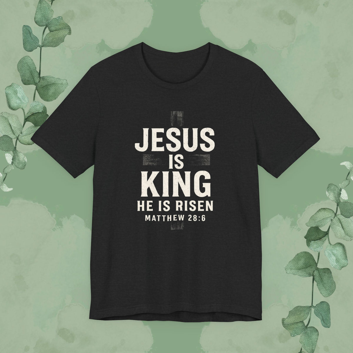 Jesus Is King – He Is Risen T-Shirt