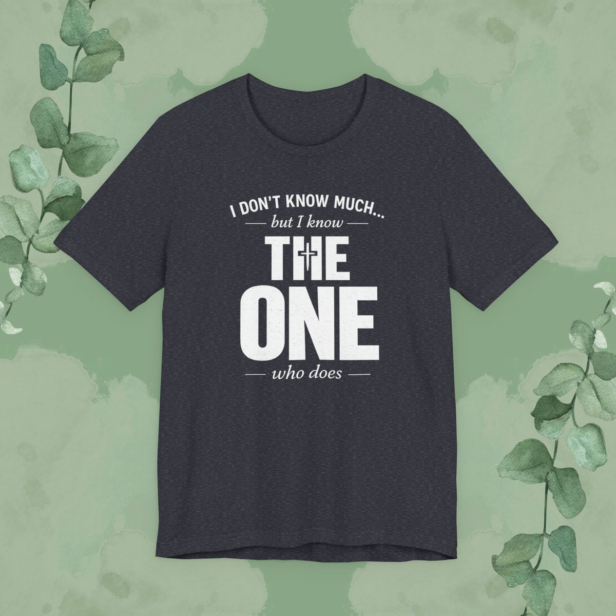 I Don’t Know Much But I Know THE ONE T-Shirt