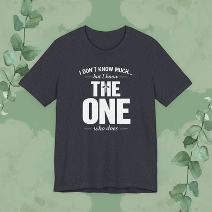 I Don’t Know Much But I Know THE ONE T-Shirt
