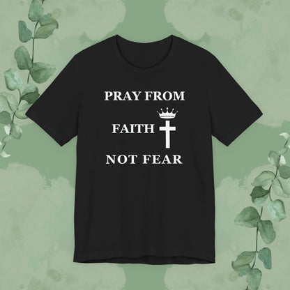“Pray from Faith, Not Fear” Christian T-Shirt – Cross and Crown Faith Design
