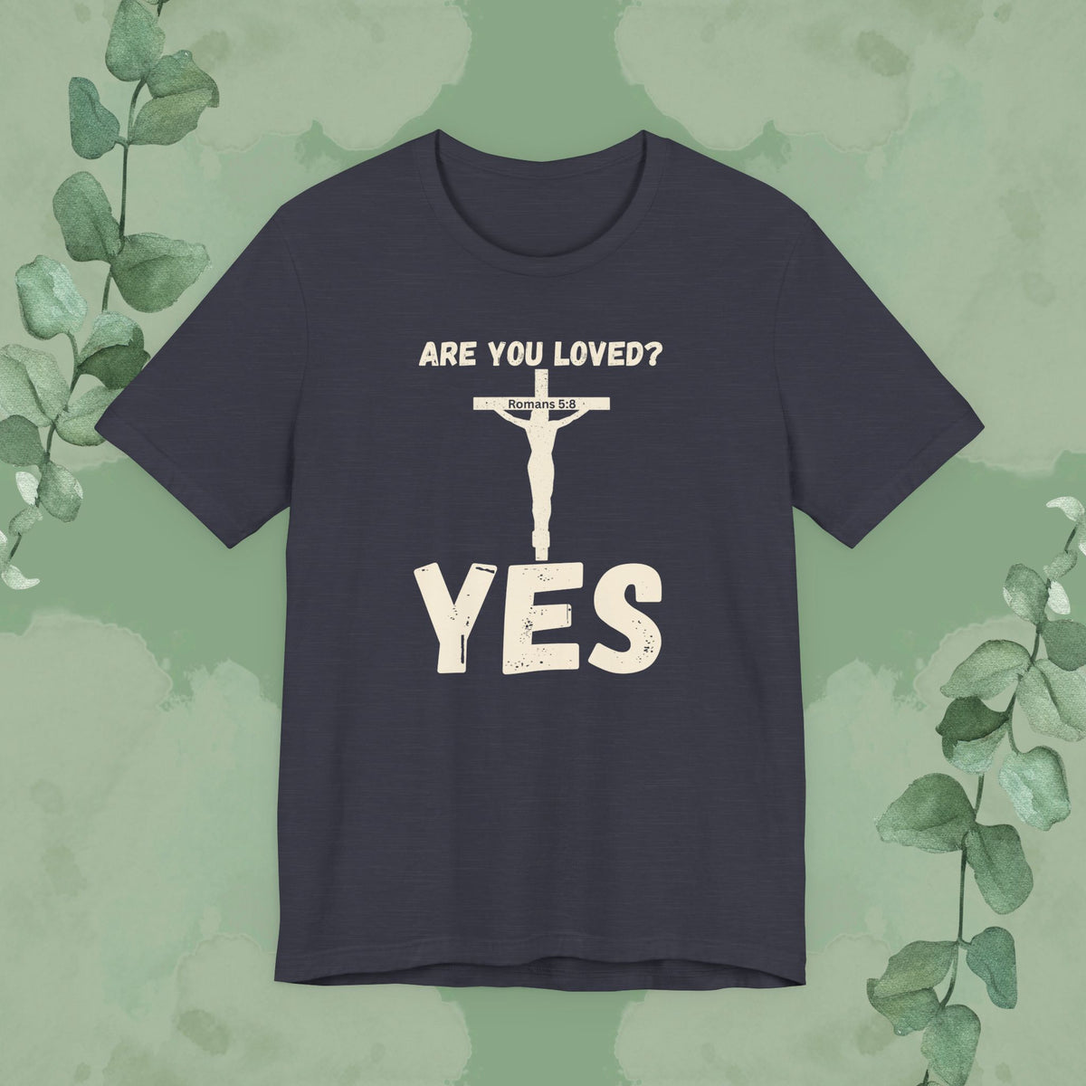 Are You Loved? YES – Christian T-Shirt