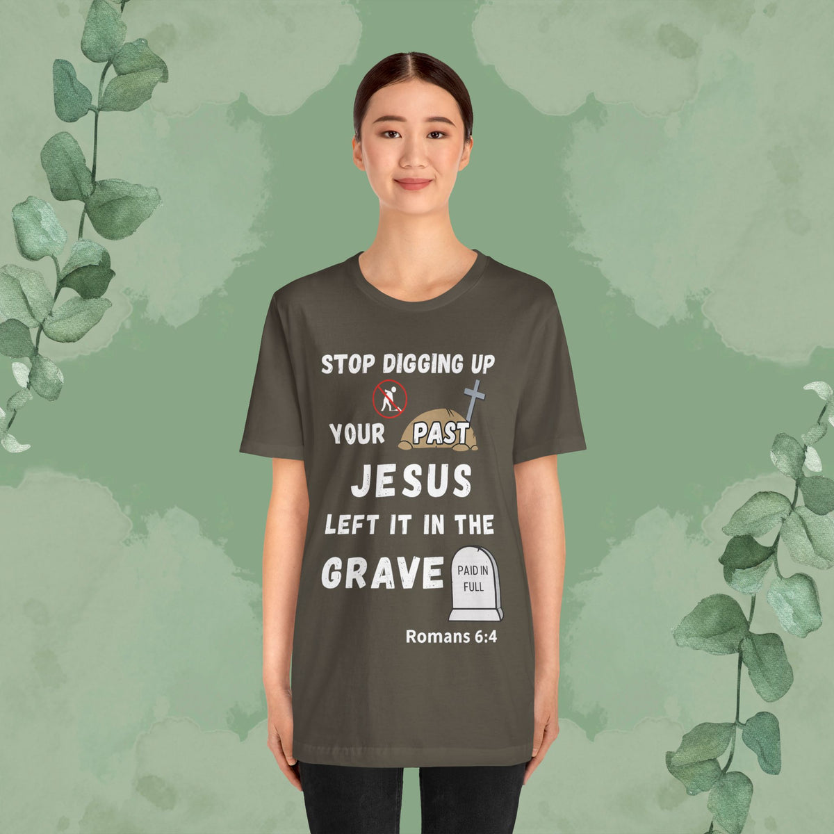 Stop Digging Up Your Past – Jesus Left It in the Grave T-Shirt (Romans 6:4)