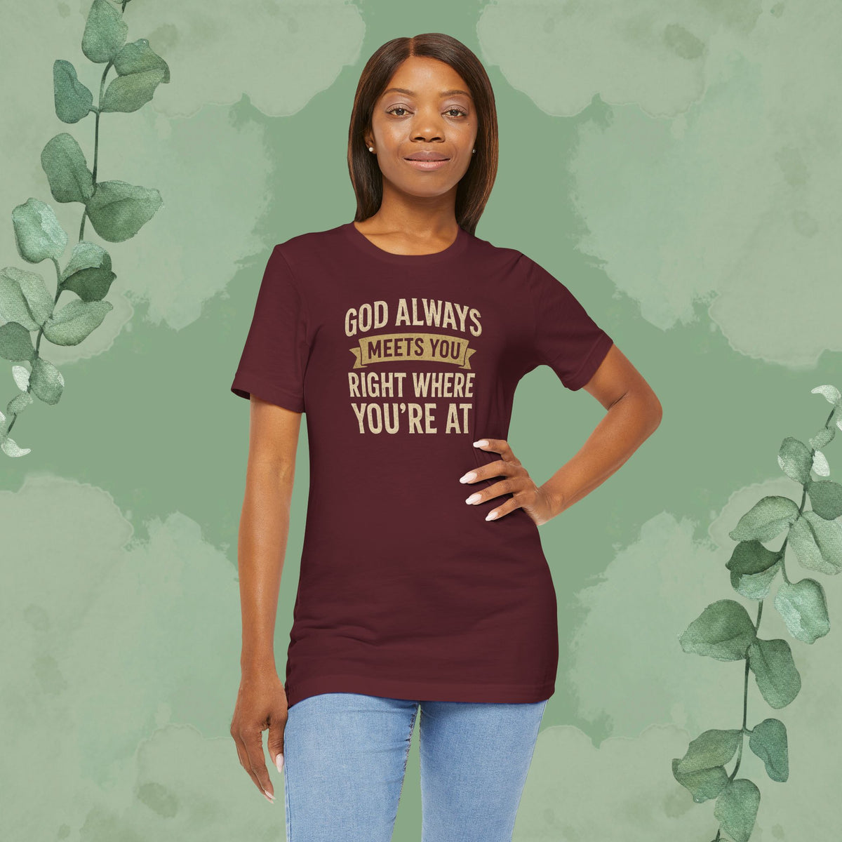 God Always Meets You Right Where You’re At T-Shirt