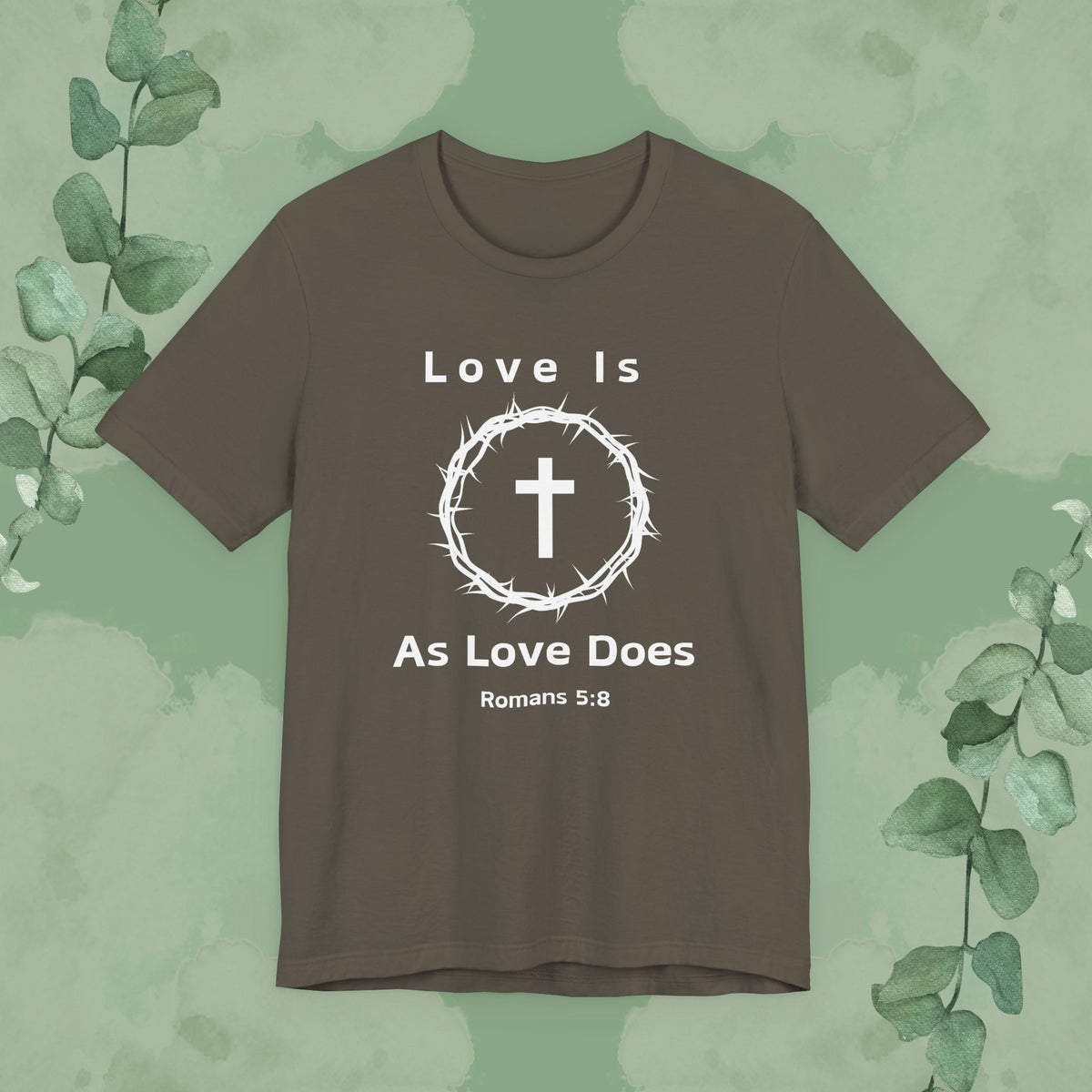 “Love Is As Love Does” Romans 5:8 Christian T-Shirt – Crown of Thorns Cross Design