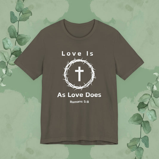 “Love Is As Love Does” Romans 5:8 Christian T-Shirt – Crown of Thorns Cross Design