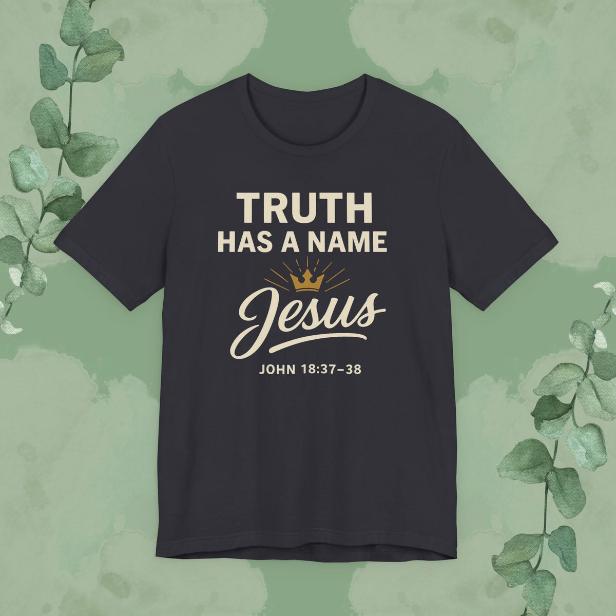 Truth Has a Name – Jesus | T-Shirt
