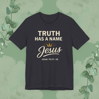 Truth Has a Name – Jesus | T-Shirt