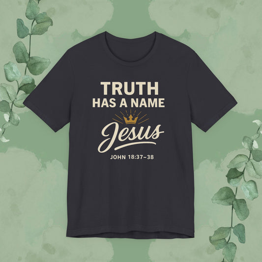 Truth Has a Name – Jesus | T-Shirt
