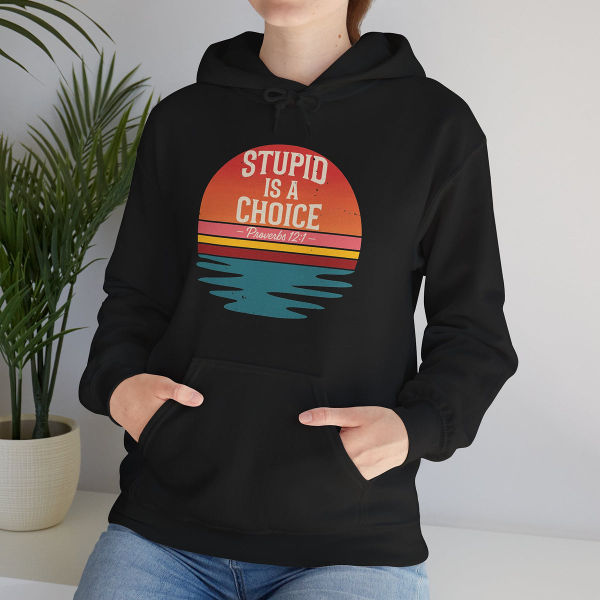 Stupid Is a Choice – Proverbs 12:1 Hoodie