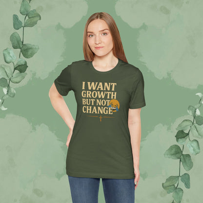 I Want Growth But Not Change T-Shirt