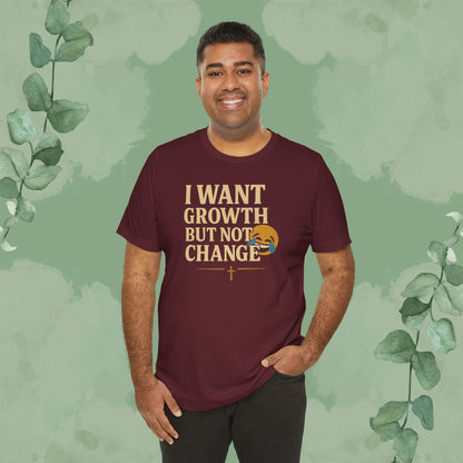 I Want Growth But Not Change T-Shirt