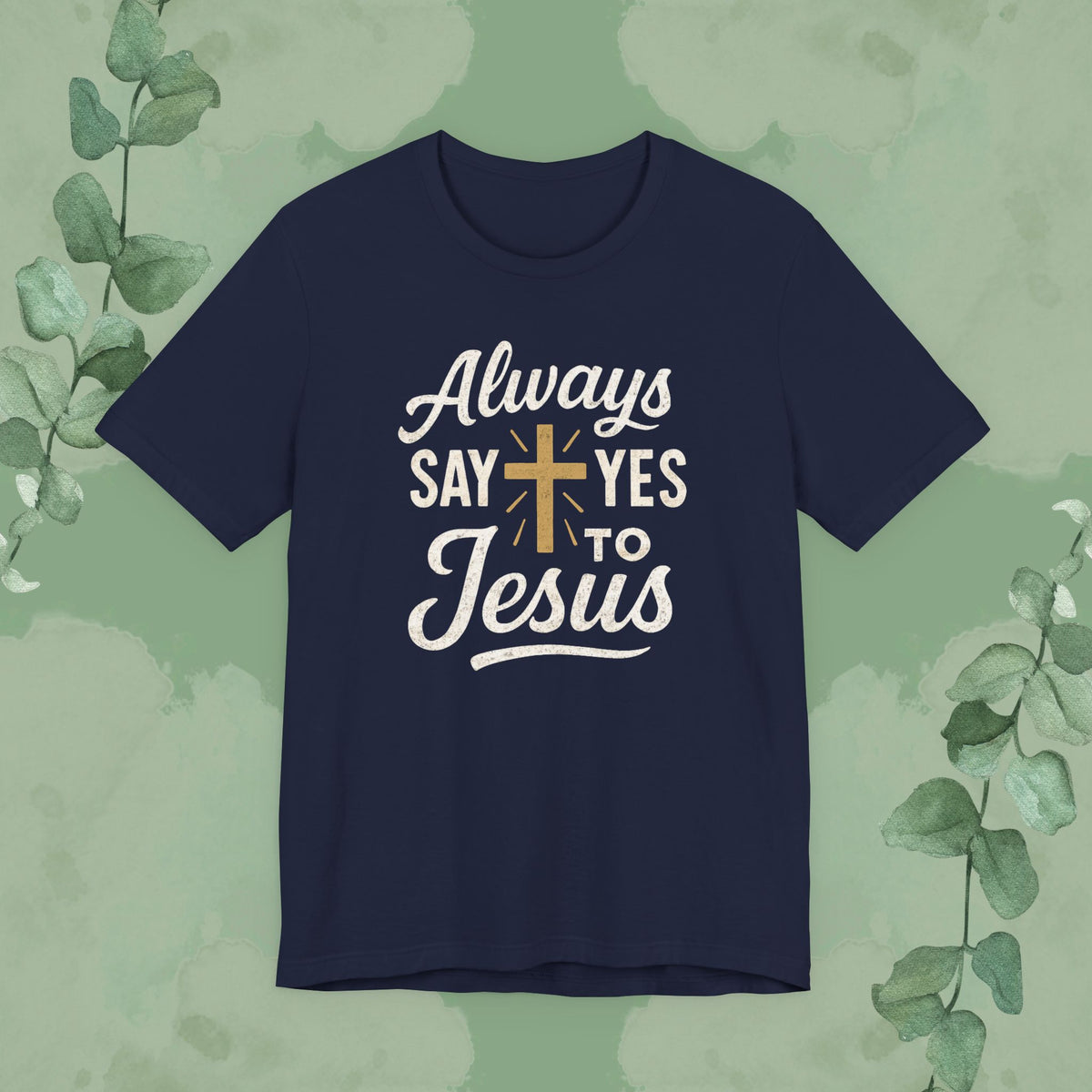 Always Say Yes to Jesus T-Shirt