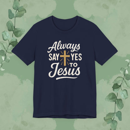 Always Say Yes to Jesus T-Shirt