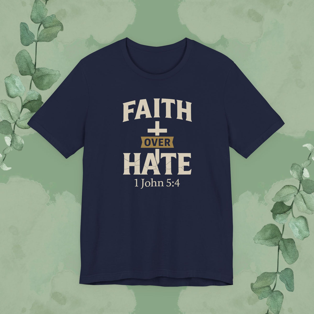 Faith Over Hate – 1 John 5:4 Christian T-Shirt | Bold Faith Tee | True Vine Design