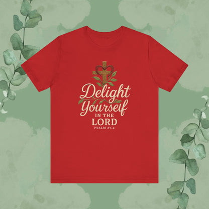 Delight Yourself in the Lord – Psalm 37:4 T-Shirt