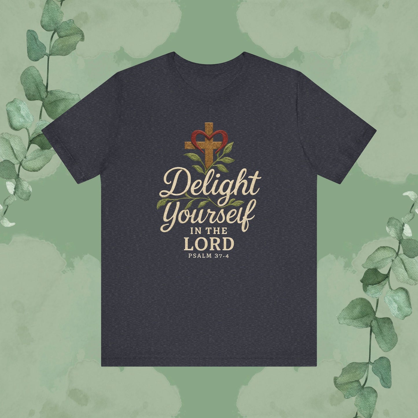 Delight Yourself in the Lord – Psalm 37:4 T-Shirt