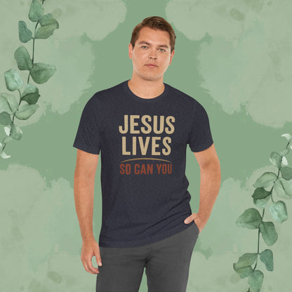 Jesus Lives – So Can You T-Shirt