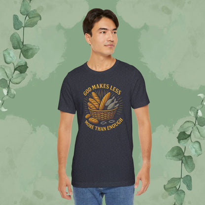 God Makes Less More Than Enough T-Shirt