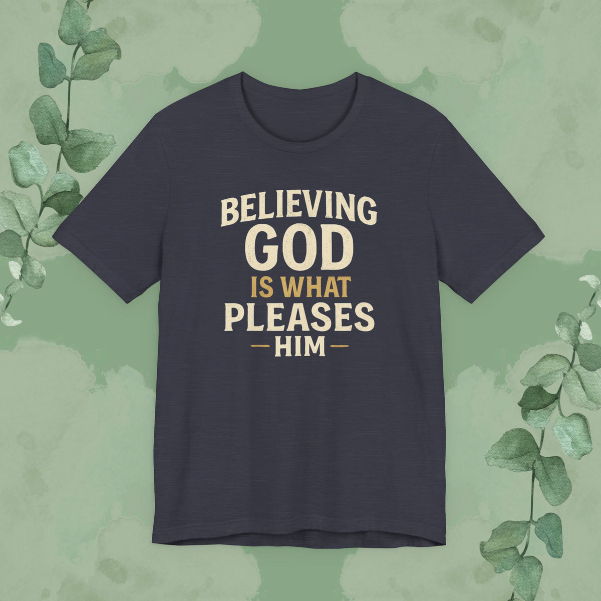 Believing God Is What Pleases Him T-Shirt