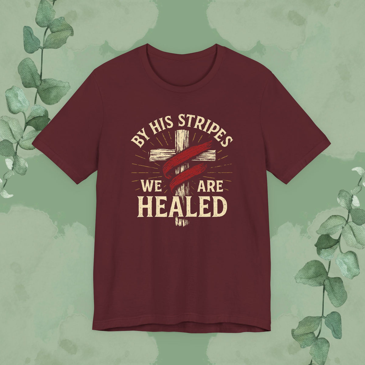 By His Stripes We Are Healed – Isaiah 53:5 Christian T-Shirt