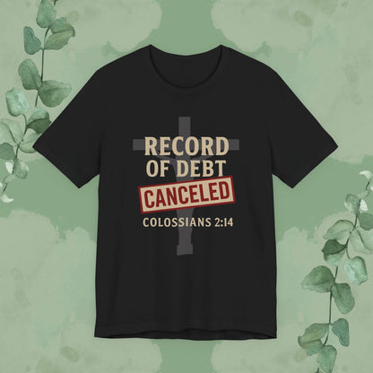 Record of Debt Canceled Christian T-Shirt | Colossians 2:14 Gospel Tee