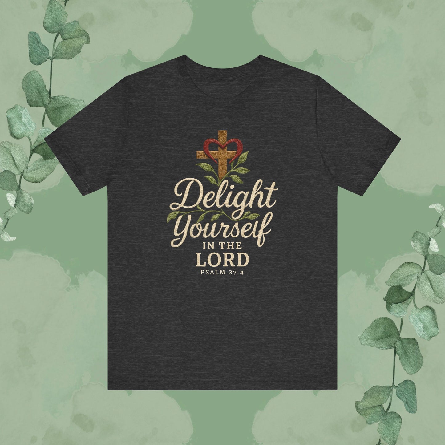 Delight Yourself in the Lord – Psalm 37:4 T-Shirt