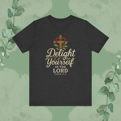 Delight Yourself in the Lord – Psalm 37:4 T-Shirt