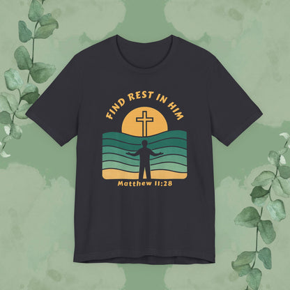 Find Rest in Him – Matthew 11:28 T-Shirt