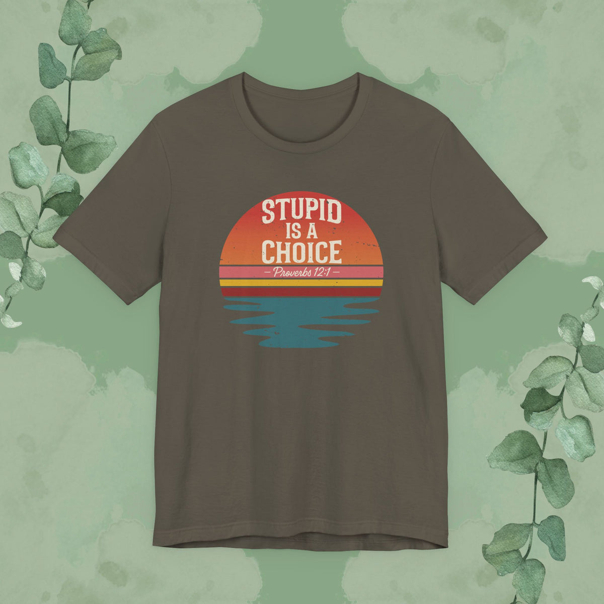 Stupid Is a Choice – Proverbs 12:1 Christian T-Shirt | Unisex Faith-Based Tee