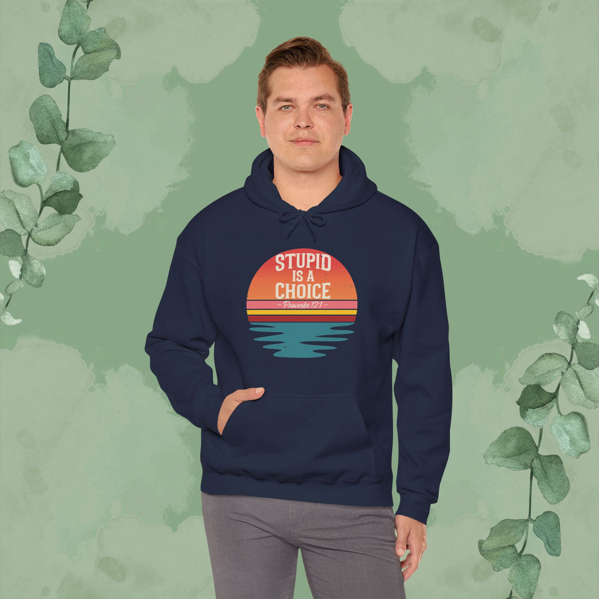 Stupid Is a Choice – Proverbs 12:1 Hoodie