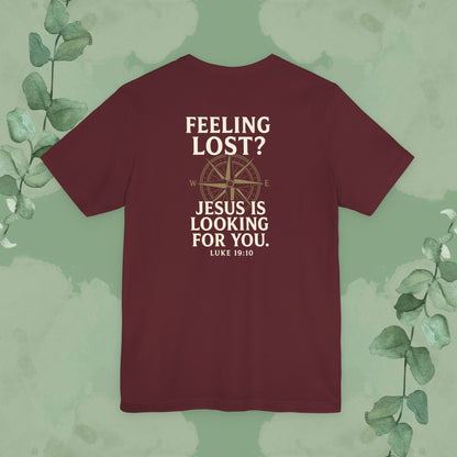 Feeling Lost? Jesus Is Looking for You. Front and Back Print Tee