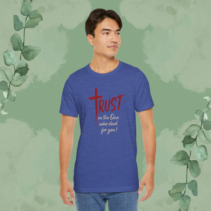 TRUST – In the One Who Died for You T-Shirt
