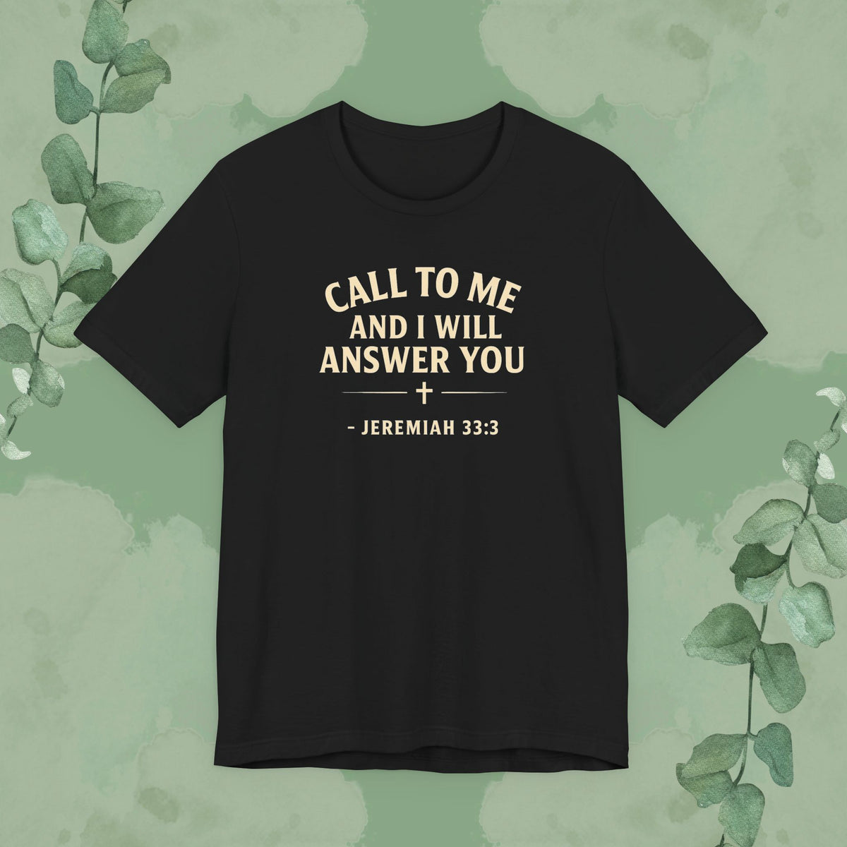 Call to Me and I Will Answer You Christian T-Shirt – Jeremiah 33:3