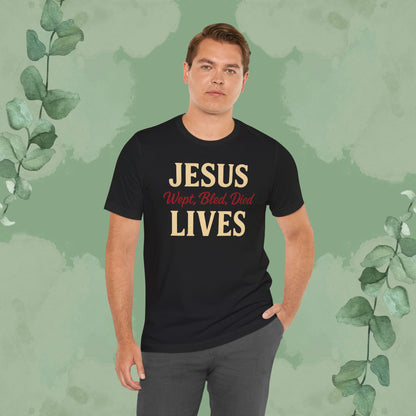 Jesus Wept, Bled, Died, Lives Christian T-Shirt