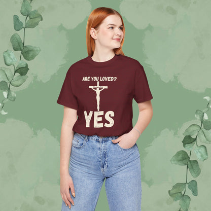 Are You Loved? YES – Christian T-Shirt
