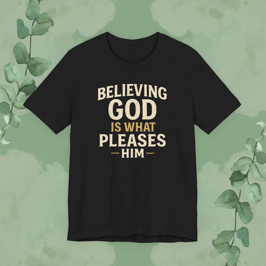 Believing God Is What Pleases Him T-Shirt
