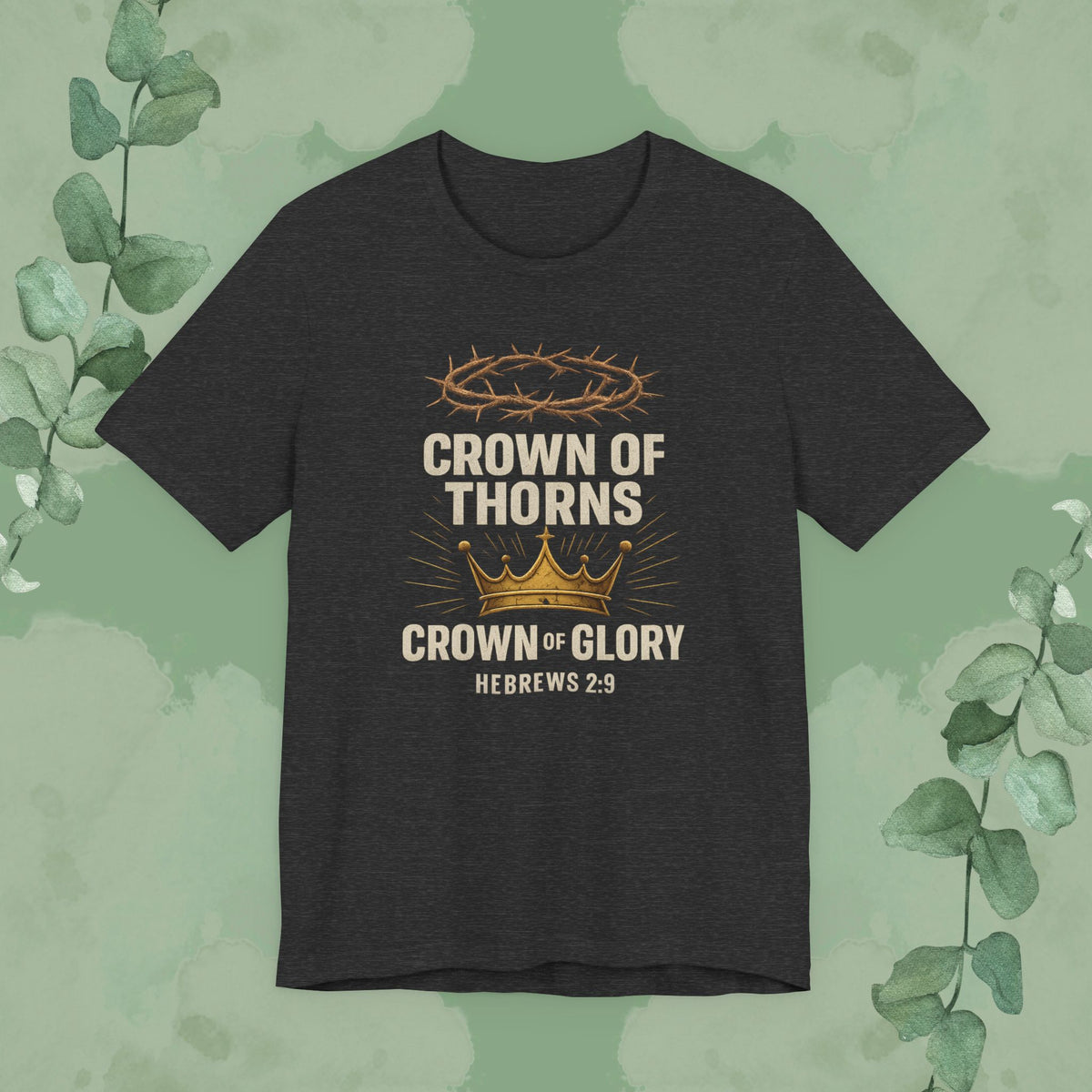 Crown of Thorns + Crown of Glory – Hebrews 2:9 T-Shirt