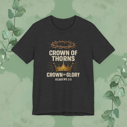 Crown of Thorns + Crown of Glory – Hebrews 2:9 T-Shirt