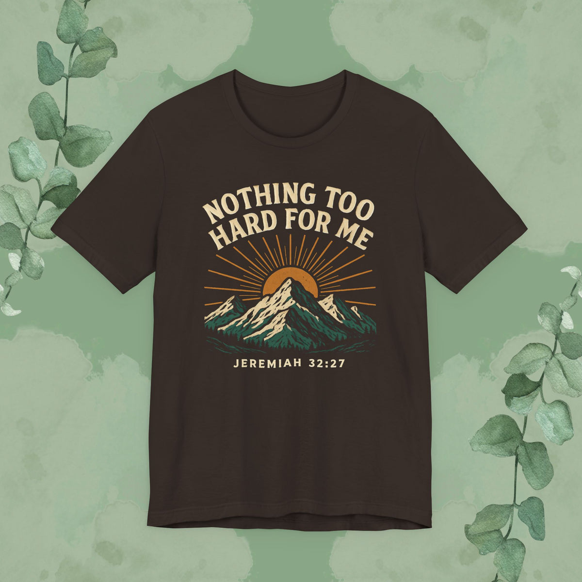 Nothing Too Hard for Me – Jeremiah 32:27 Christian T-Shirt
