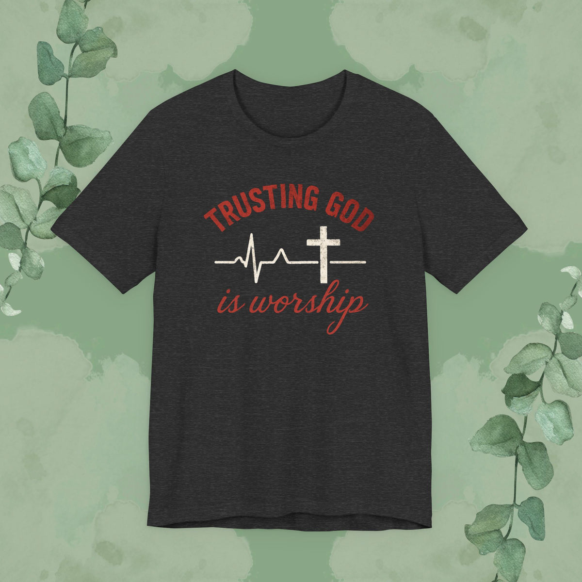 Trusting God is Worship — Christian T-Shirt